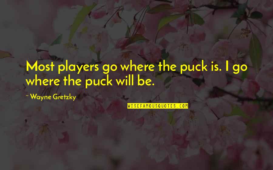 Geernaert Immo Quotes By Wayne Gretzky: Most players go where the puck is. I