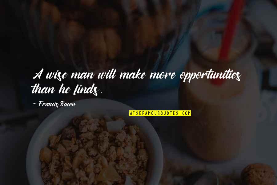 Geeroms Londerzeel Quotes By Francis Bacon: A wise man will make more opportunities than