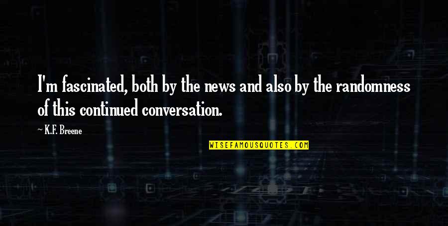Geert Jan Boons Quotes By K.F. Breene: I'm fascinated, both by the news and also Geert Jan Boons Quotes By K.F. Breene: I'm fascinated, both by the news and also