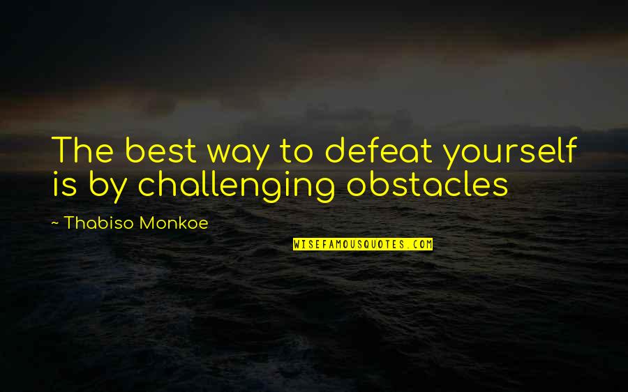 Geertje Aalders Quotes By Thabiso Monkoe: The best way to defeat yourself is by