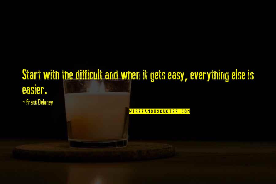 Geertrui Neyt Quotes By Frank Delaney: Start with the difficult and when it gets
