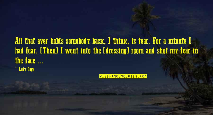 Geertsen Corinne Quotes By Lady Gaga: All that ever holds somebody back, I think, Geertsen Corinne Quotes By Lady Gaga: All that ever holds somebody back, I think,