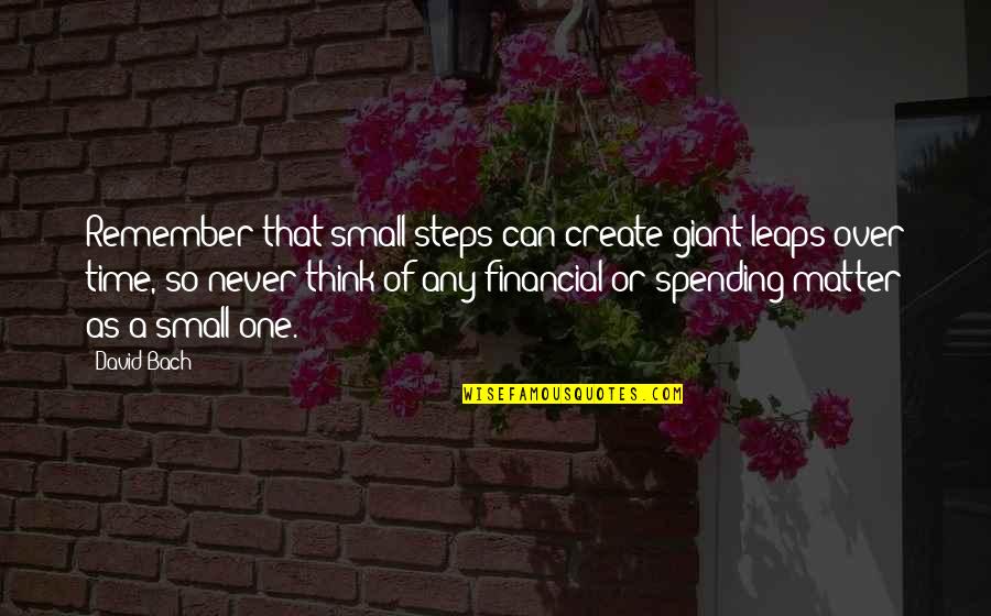 Geertz Article Quotes By David Bach: Remember that small steps can create giant leaps Geertz Article Quotes By David Bach: Remember that small steps can create giant leaps