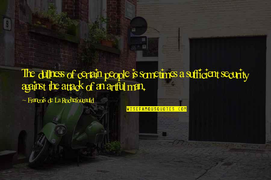 Geertz Article Quotes By Francois De La Rochefoucauld: The dullness of certain people is sometimes a Geertz Article Quotes By Francois De La Rochefoucauld: The dullness of certain people is sometimes a