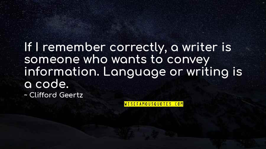 Geertz's Quotes By Clifford Geertz: If I remember correctly, a writer is someone