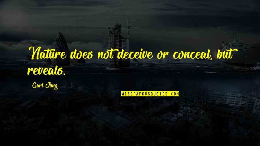 Geery Contractors Quotes By Carl Jung: Nature does not deceive or conceal, but reveals.