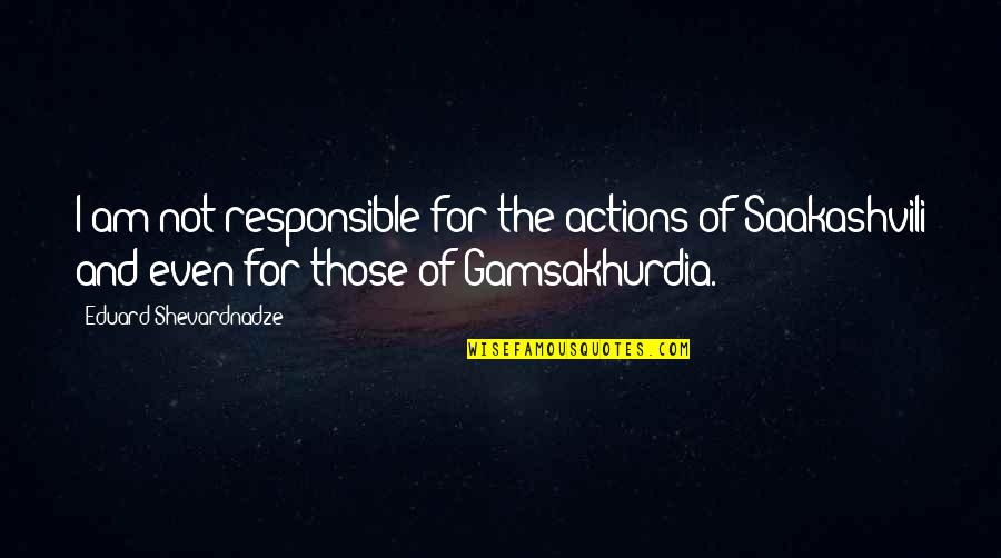 Geese Flying Quotes By Eduard Shevardnadze: I am not responsible for the actions of