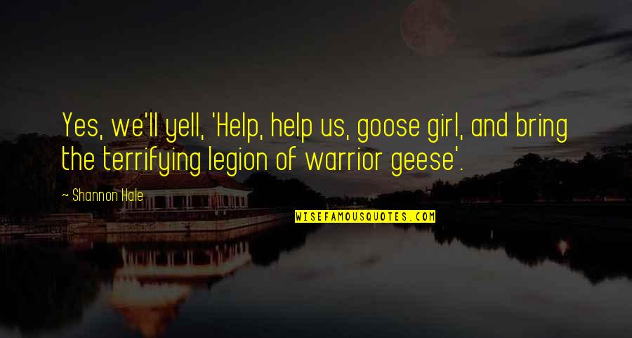 Geese Quotes By Shannon Hale: Yes, we'll yell, 'Help, help us, goose girl,