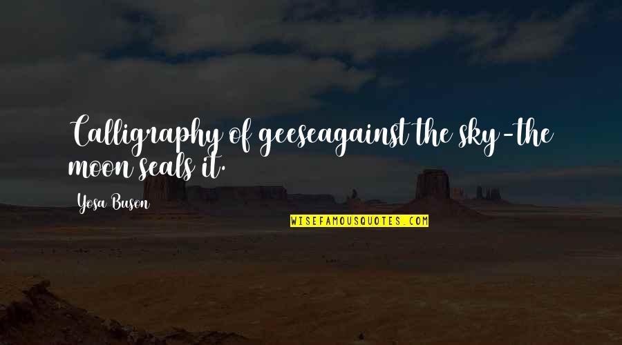 Geese Quotes By Yosa Buson: Calligraphy of geeseagainst the sky-the moon seals it.