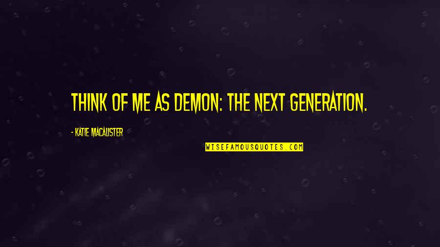 Geeshas Quotes By Katie MacAlister: Think of me as Demon: The Next Generation.