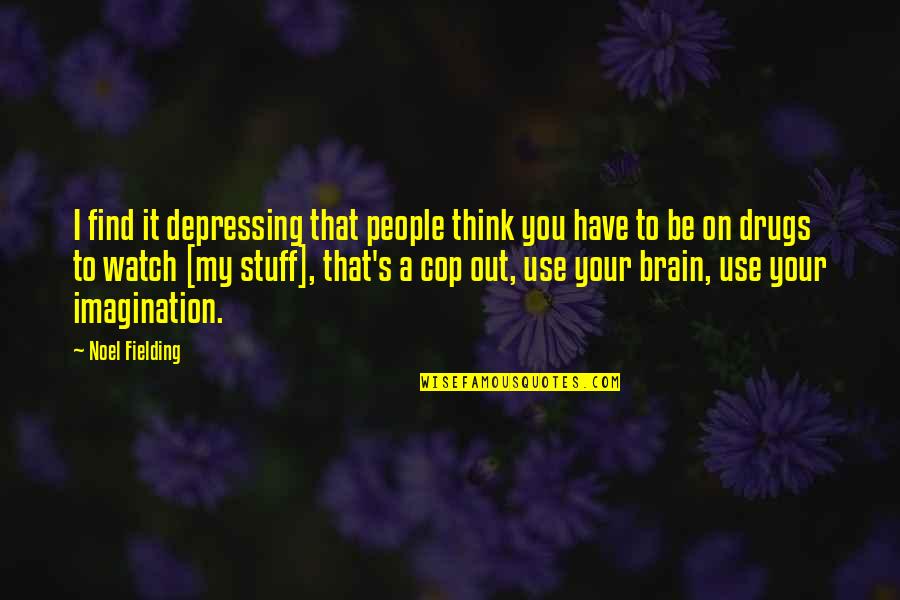 Geeshas Quotes By Noel Fielding: I find it depressing that people think you