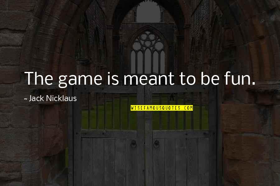 Geeshie Quotes By Jack Nicklaus: The game is meant to be fun. Geeshie Quotes By Jack Nicklaus: The game is meant to be fun.