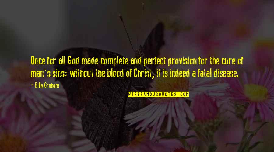 Geeslin Gas Quotes By Billy Graham: Once for all God made complete and perfect