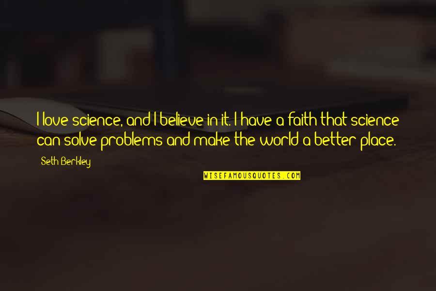 Geesthacht Quotes By Seth Berkley: I love science, and I believe in it.