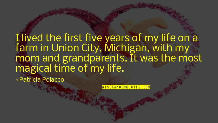 Geeta Chandani Quotes By Patricia Polacco: I lived the first five years of my Geeta Chandani Quotes By Patricia Polacco: I lived the first five years of my