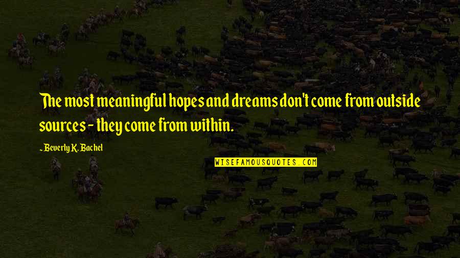 Geetha Madhuri Quotes By Beverly K. Bachel: The most meaningful hopes and dreams don't come Geetha Madhuri Quotes By Beverly K. Bachel: The most meaningful hopes and dreams don't come