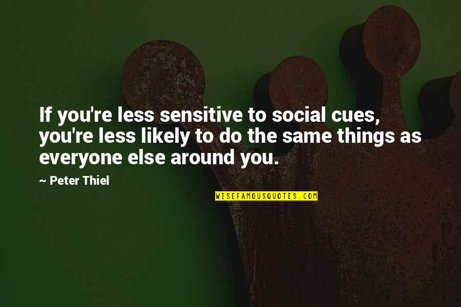 Geethanjali Movie Quotes By Peter Thiel: If you're less sensitive to social cues, you're Geethanjali Movie Quotes By Peter Thiel: If you're less sensitive to social cues, you're