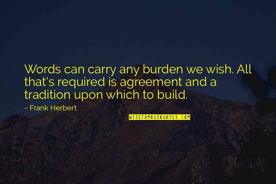 Geetu Hinduja Quotes By Frank Herbert: Words can carry any burden we wish. All Geetu Hinduja Quotes By Frank Herbert: Words can carry any burden we wish. All