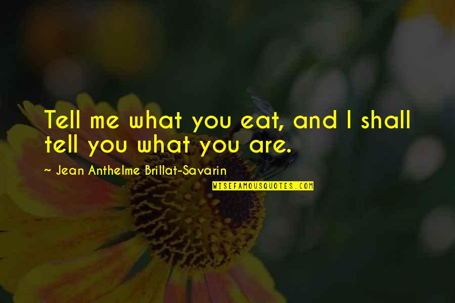 Geez Bible Quotes By Jean Anthelme Brillat-Savarin: Tell me what you eat, and I shall