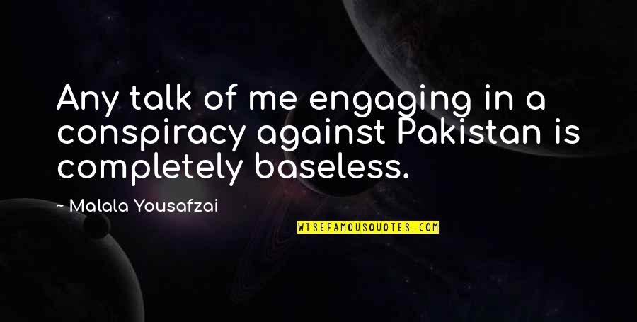 Geez Bible Quotes By Malala Yousafzai: Any talk of me engaging in a conspiracy