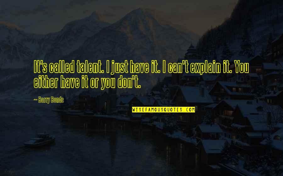 Geez Quotes By Barry Bonds: It's called talent. I just have it. I Geez Quotes By Barry Bonds: It's called talent. I just have it. I