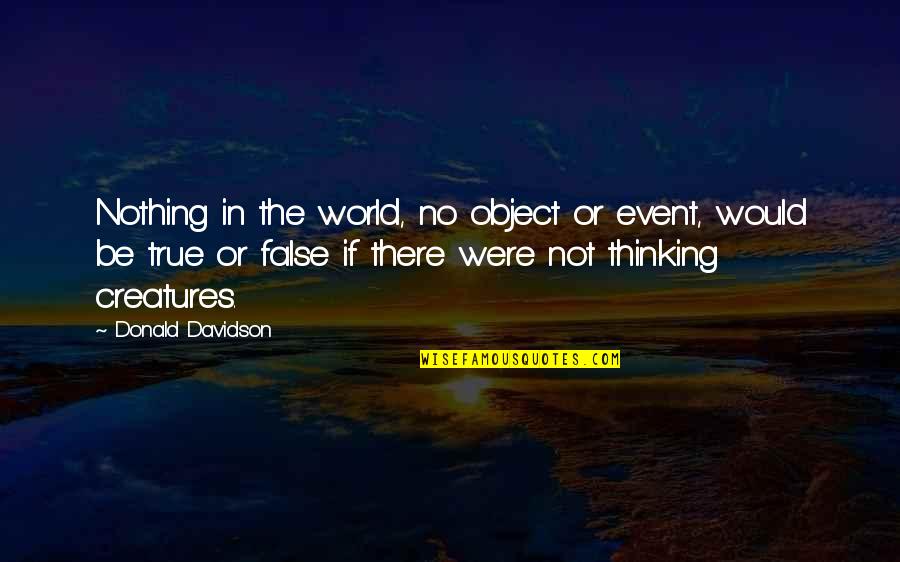 Geez Quotes By Donald Davidson: Nothing in the world, no object or event,