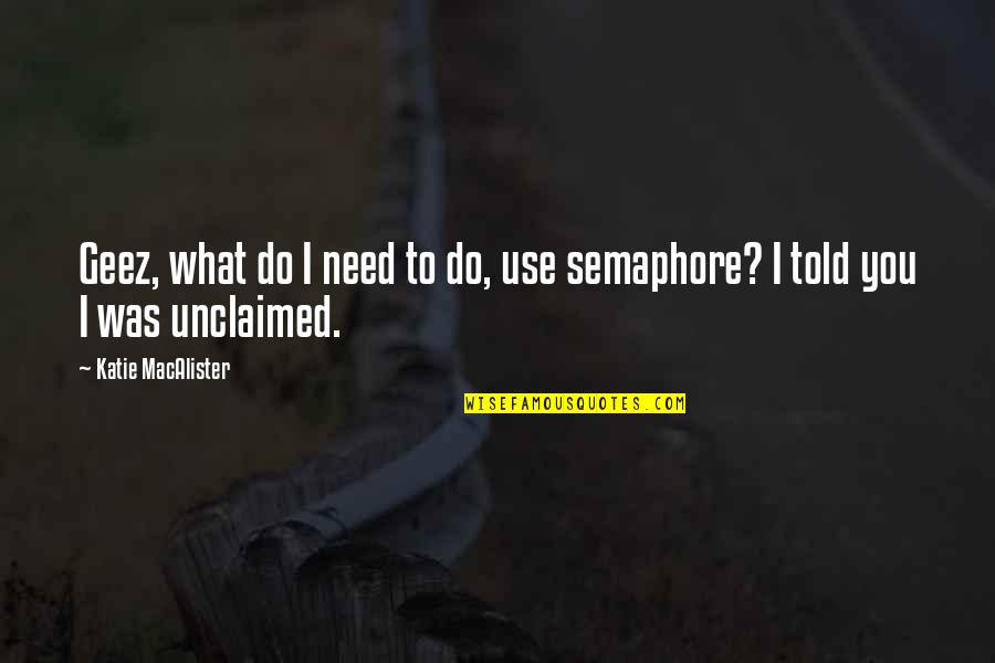 Geez Quotes By Katie MacAlister: Geez, what do I need to do, use Geez Quotes By Katie MacAlister: Geez, what do I need to do, use