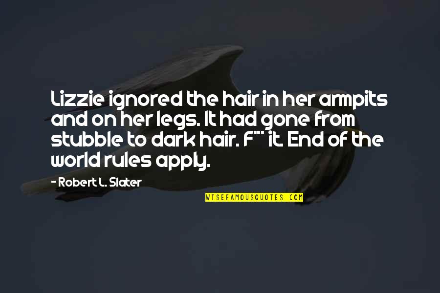 Geez Quotes By Robert L. Slater: Lizzie ignored the hair in her armpits and Geez Quotes By Robert L. Slater: Lizzie ignored the hair in her armpits and
