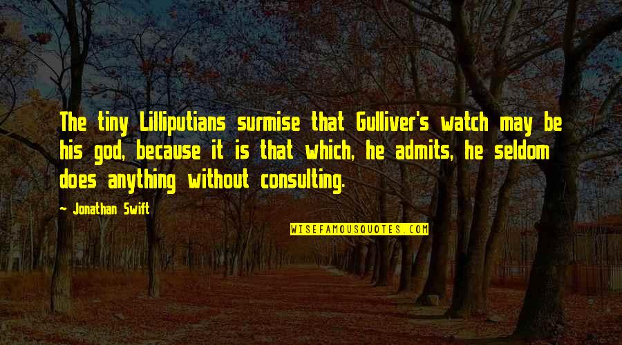 Geezedit Quotes By Jonathan Swift: The tiny Lilliputians surmise that Gulliver's watch may