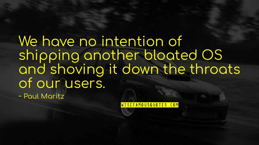 Geezus Gonzales Quotes By Paul Maritz: We have no intention of shipping another bloated