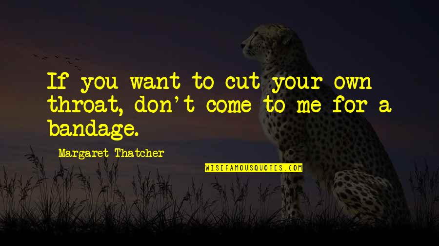 Geezy Discord Quotes By Margaret Thatcher: If you want to cut your own throat, Geezy Discord Quotes By Margaret Thatcher: If you want to cut your own throat,