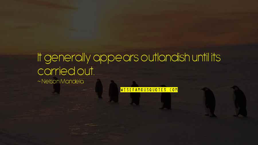 Geezy Discord Quotes By Nelson Mandela: It generally appears outlandish until its carried out. Geezy Discord Quotes By Nelson Mandela: It generally appears outlandish until its carried out.