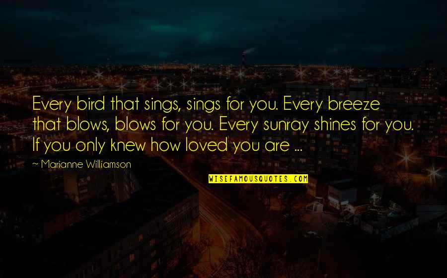 Gef Llig Quotes By Marianne Williamson: Every bird that sings, sings for you. Every Gef Llig Quotes By Marianne Williamson: Every bird that sings, sings for you. Every