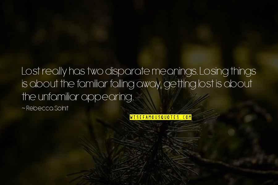 Gef Llig Quotes By Rebecca Solnit: Lost really has two disparate meanings. Losing things Gef Llig Quotes By Rebecca Solnit: Lost really has two disparate meanings. Losing things