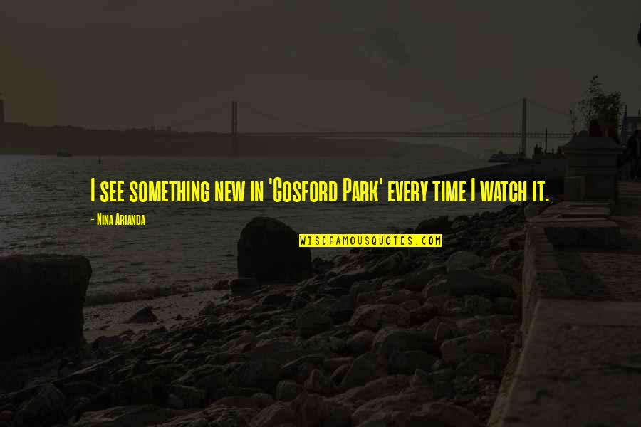 Gef Lligkeiten Quotes By Nina Arianda: I see something new in 'Gosford Park' every Gef Lligkeiten Quotes By Nina Arianda: I see something new in 'Gosford Park' every