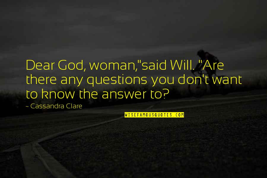 Gefallene Kind Quotes By Cassandra Clare: Dear God, woman,"said Will. "Are there any questions