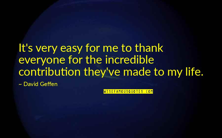 Geffen Quotes By David Geffen: It's very easy for me to thank everyone