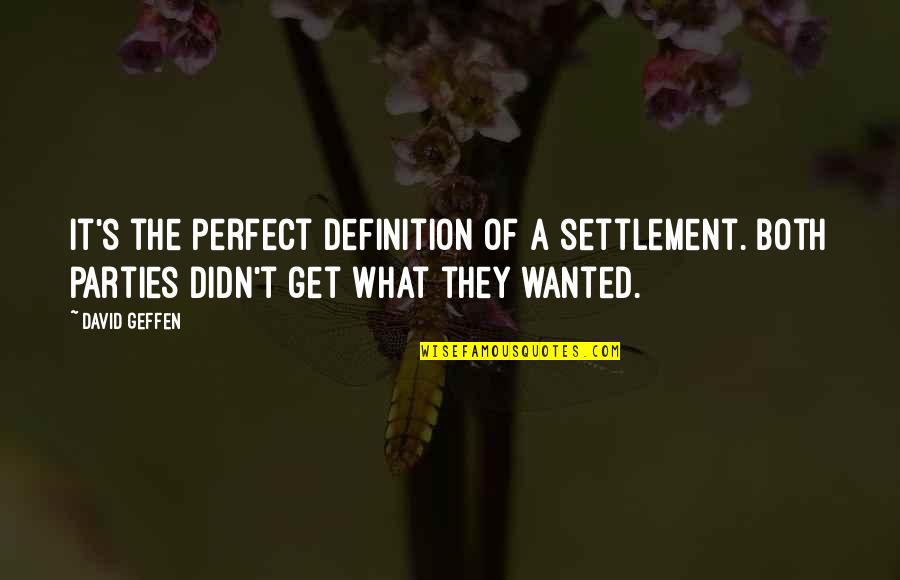 Geffen Quotes By David Geffen: It's the perfect definition of a settlement. Both