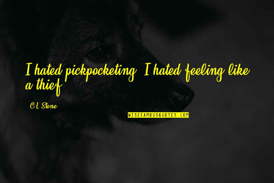 Geffkens Quotes By C.L.Stone: I hated pickpocketing. I hated feeling like a