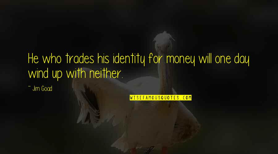 Geffner Kersch Quotes By Jim Goad: He who trades his identity for money will