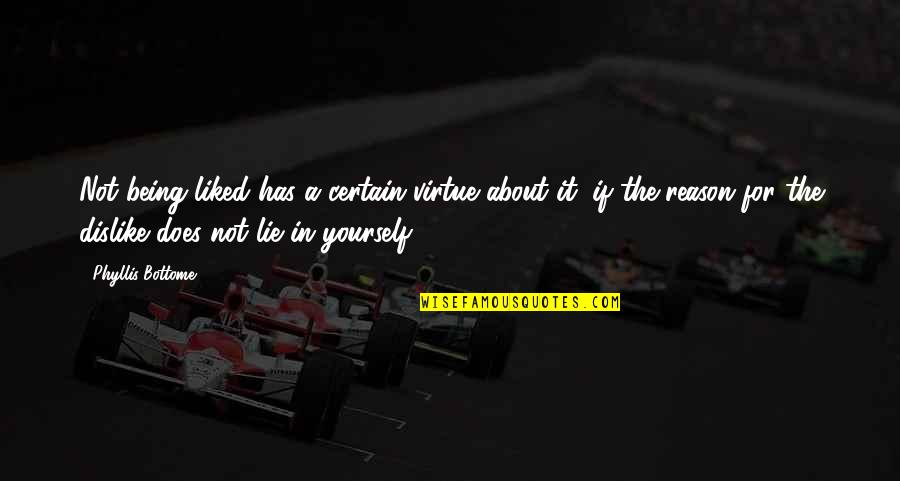 Geffroy Termite Quotes By Phyllis Bottome: Not being liked has a certain virtue about