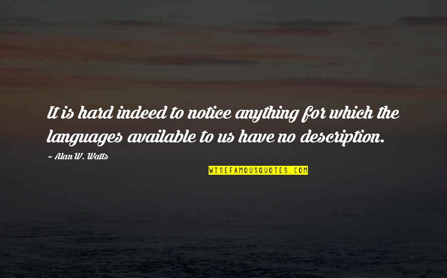 Gegaj Florian Quotes By Alan W. Watts: It is hard indeed to notice anything for Gegaj Florian Quotes By Alan W. Watts: It is hard indeed to notice anything for