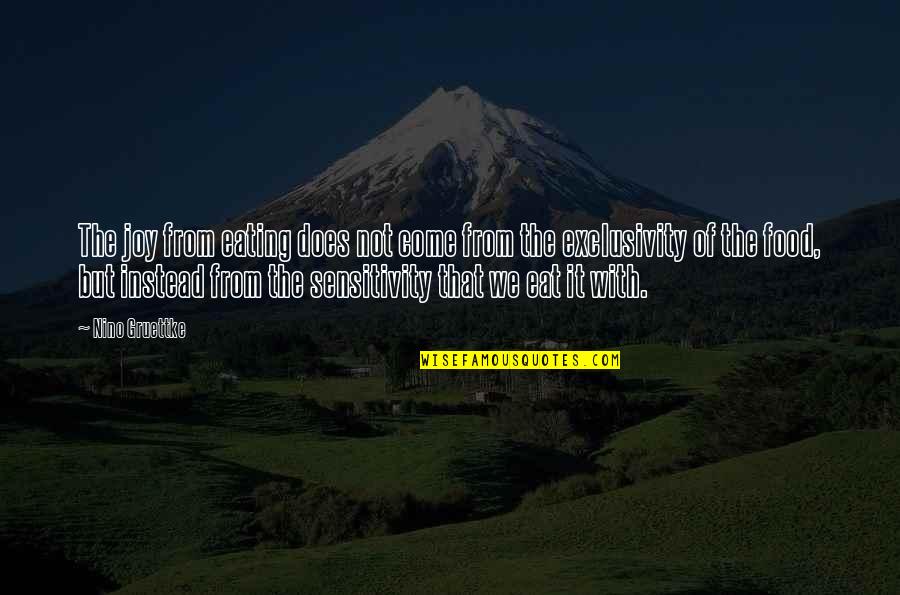 Gegam Grigorian Quotes By Nino Gruettke: The joy from eating does not come from Gegam Grigorian Quotes By Nino Gruettke: The joy from eating does not come from