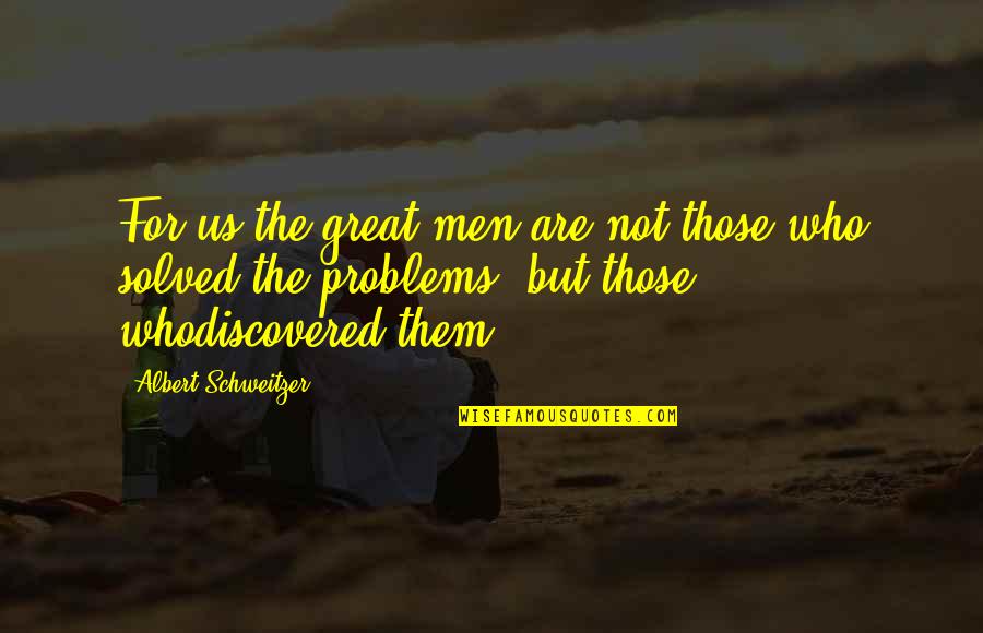 Gegam Petrosyan Quotes By Albert Schweitzer: For us the great men are not those