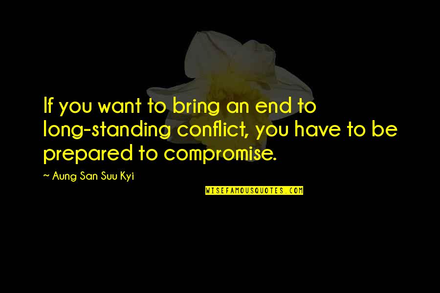 Gegam Petrosyan Quotes By Aung San Suu Kyi: If you want to bring an end to