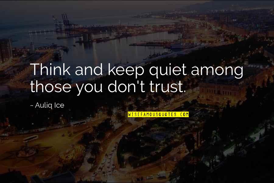 Gegard Quotes By Auliq Ice: Think and keep quiet among those you don't