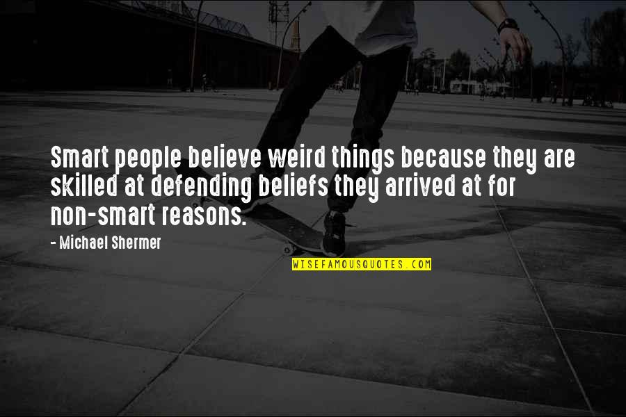 Gegebenfalls Quotes By Michael Shermer: Smart people believe weird things because they are
