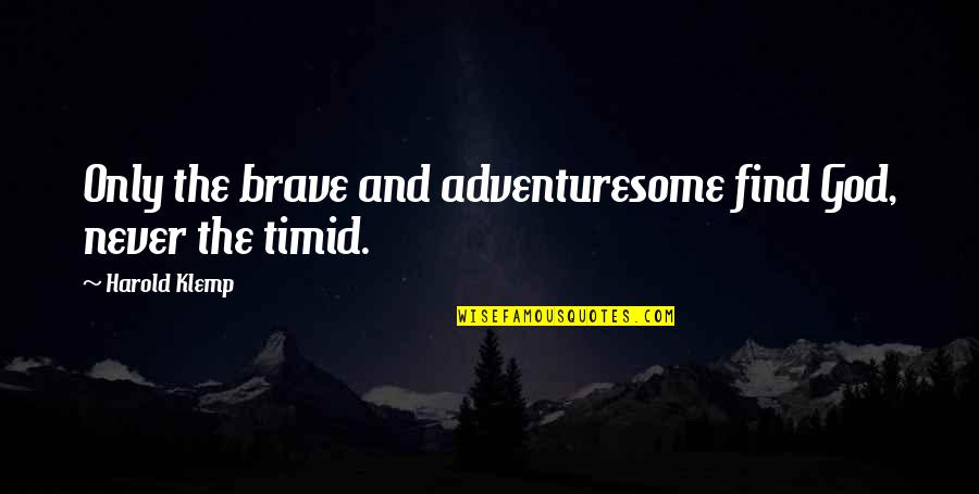 Gegege No Kitaro Quotes By Harold Klemp: Only the brave and adventuresome find God, never Gegege No Kitaro Quotes By Harold Klemp: Only the brave and adventuresome find God, never