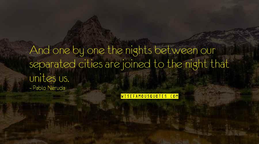 Gegenhalten Quotes By Pablo Neruda: And one by one the nights between our