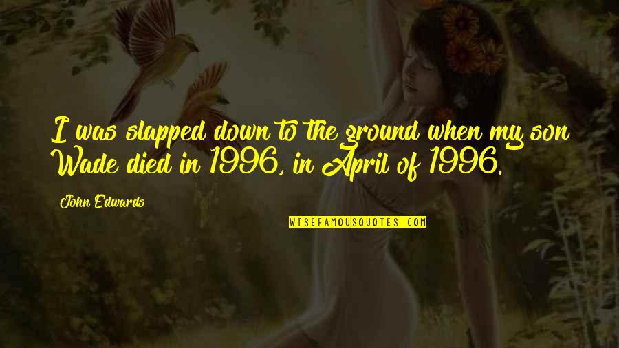 Gegensatz Englisch Quotes By John Edwards: I was slapped down to the ground when